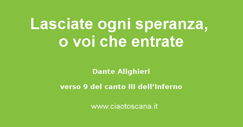 Lasciate ogni speranza, o voi che entrate - Dante Alighieri