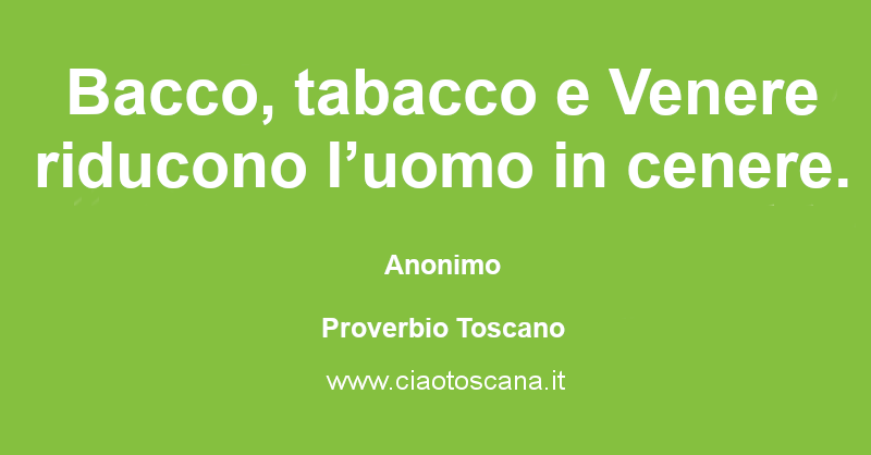 Bacco, tabacco e Venere riducono l’uomo in cenere.